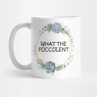 what the fucculent Mug